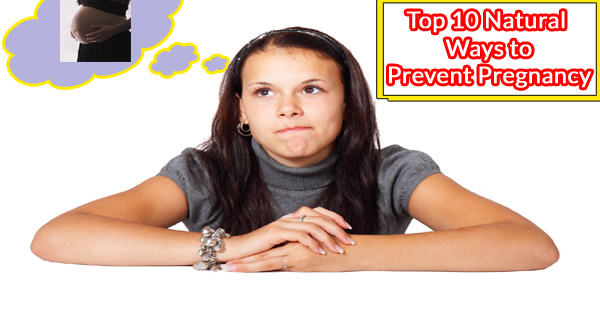 Top 10 Natural Ways to Prevent Pregnancy