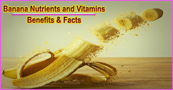 Banana Nutrients and Vitamins Benefits & Facts