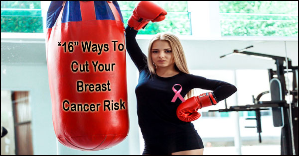 16 ways to cut your breast cancer risk